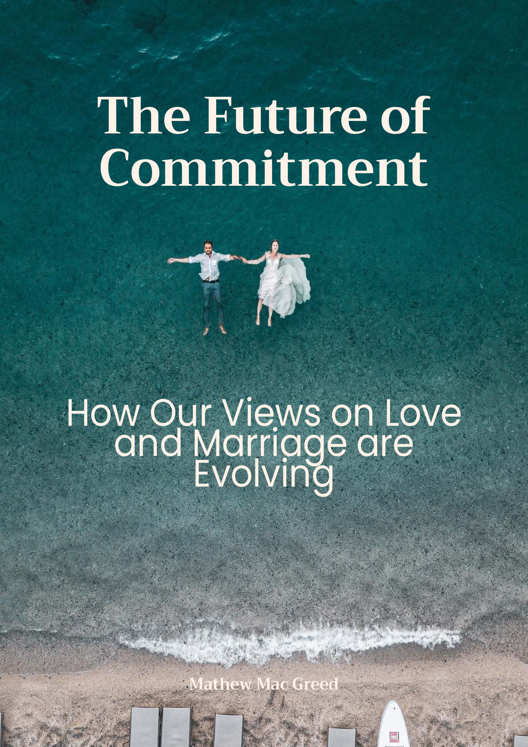 The Future Of Commitment How Our Views On Love And Marriage Are Evolving